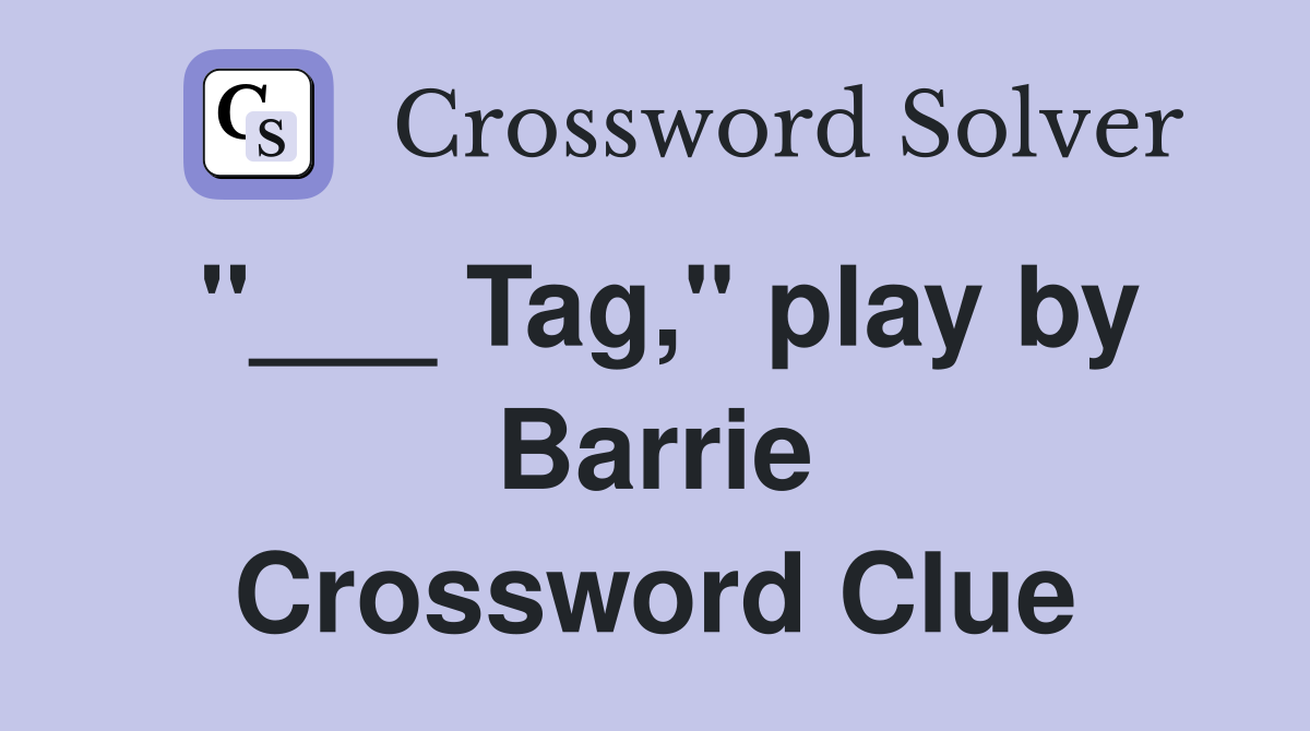 "___ Tag," play by Barrie Crossword Clue