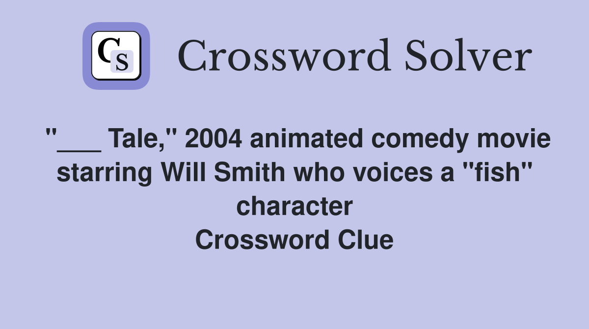 "___ Tale," 2004 animated comedy movie starring Will Smith who voices a "fish" character Crossword Clue