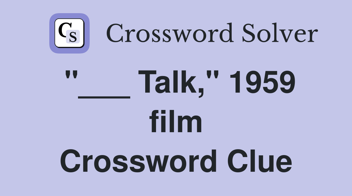 "___ Talk," 1959 film Crossword Clue
