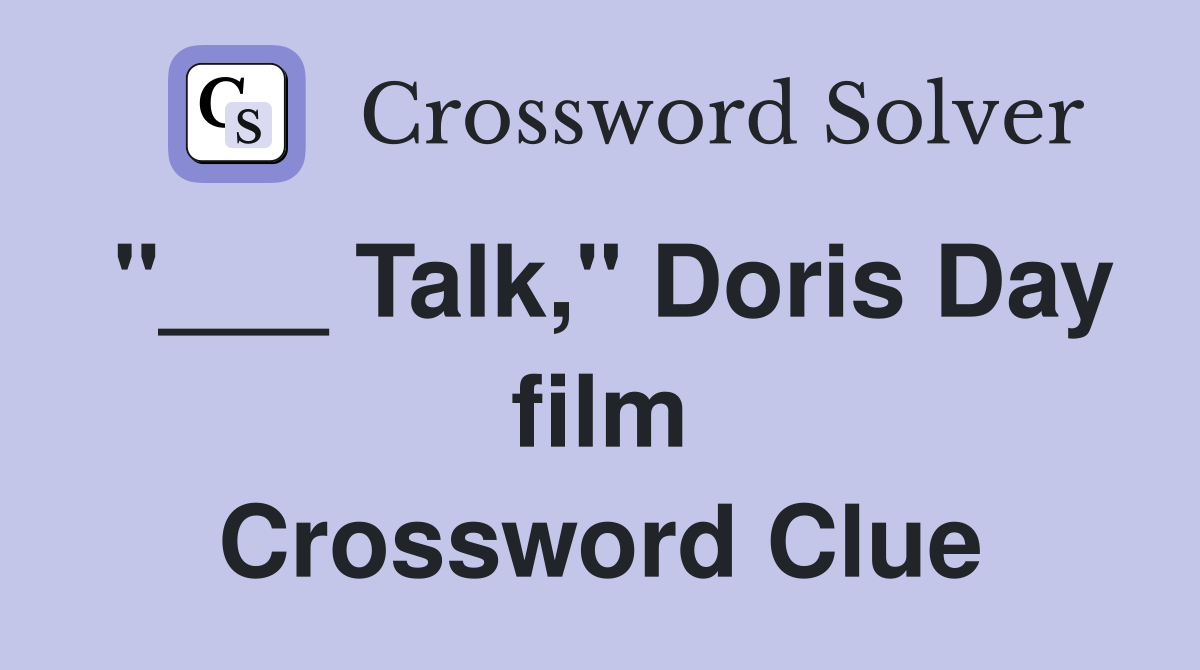 "___ Talk," Doris Day film Crossword Clue
