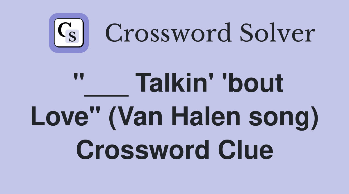 "___ Talkin' 'bout Love" (Van Halen song) Crossword Clue