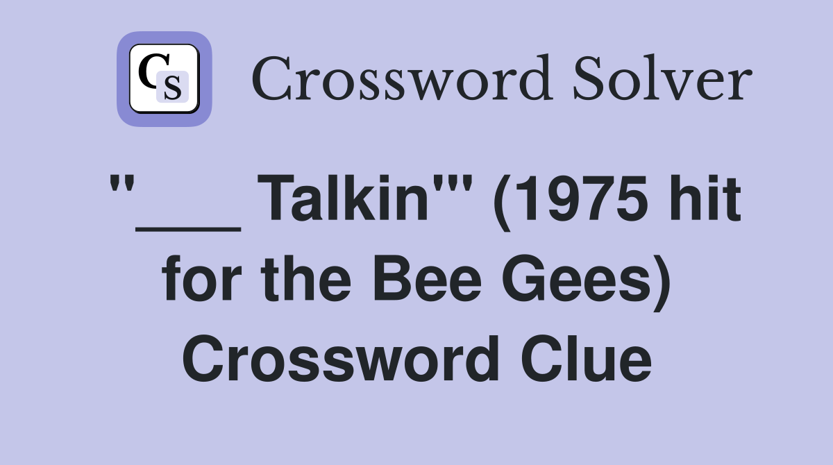 "___ Talkin'" (1975 hit for the Bee Gees) Crossword Clue