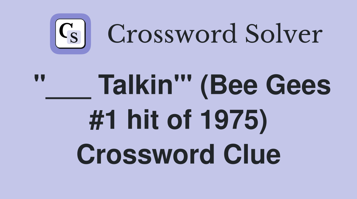 "___ Talkin'" (Bee Gees #1 hit of 1975) Crossword Clue
