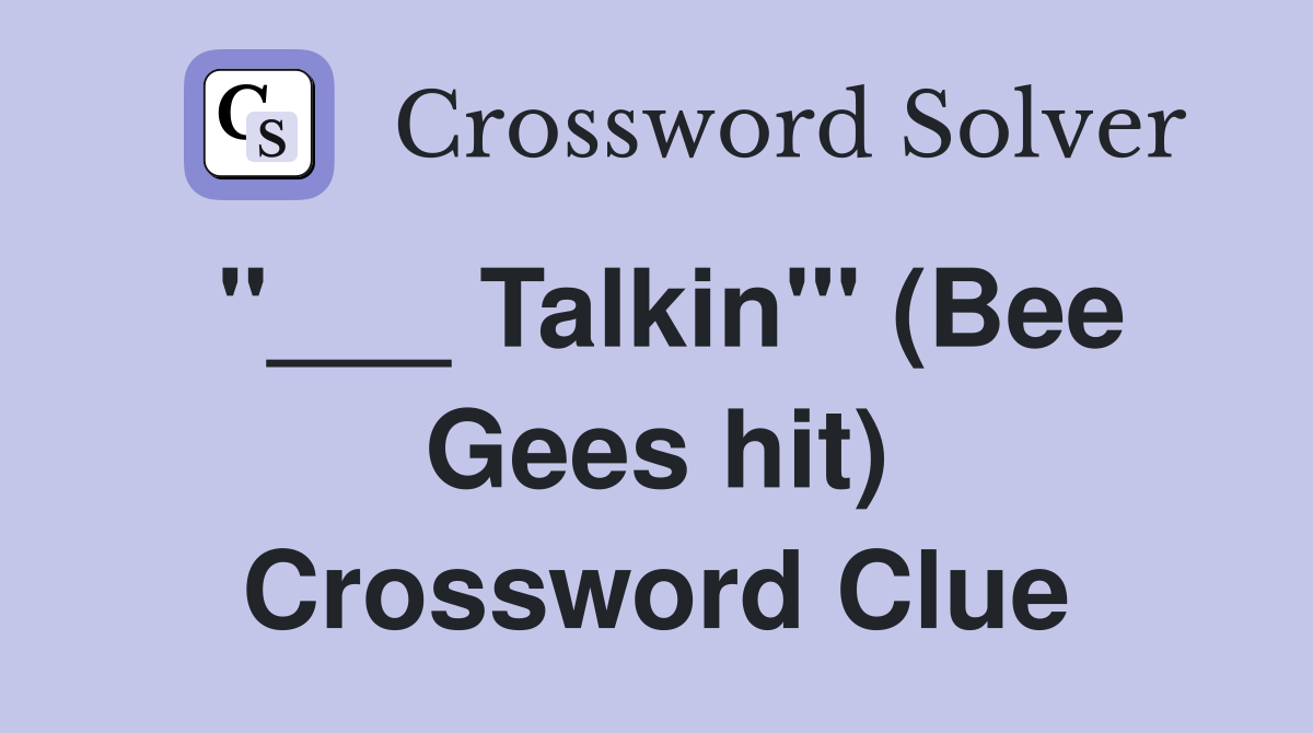 "___ Talkin'" (Bee Gees hit) Crossword Clue