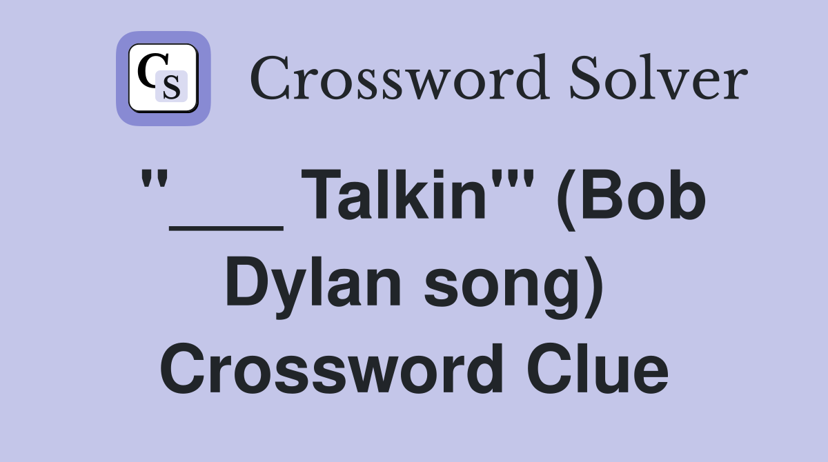 "___ Talkin'" (Bob Dylan song) Crossword Clue