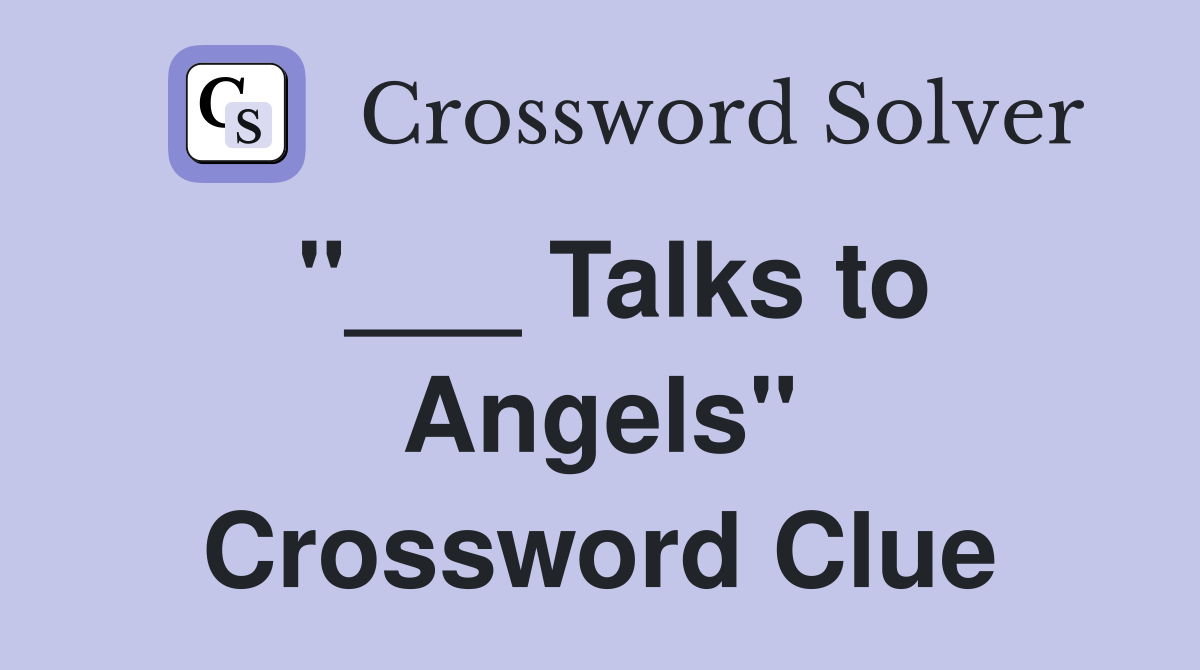"___ Talks to Angels" Crossword Clue