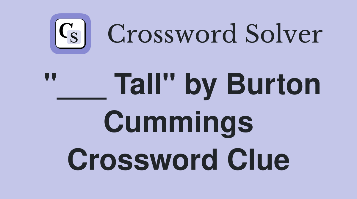 "___ Tall" by Burton Cummings Crossword Clue
