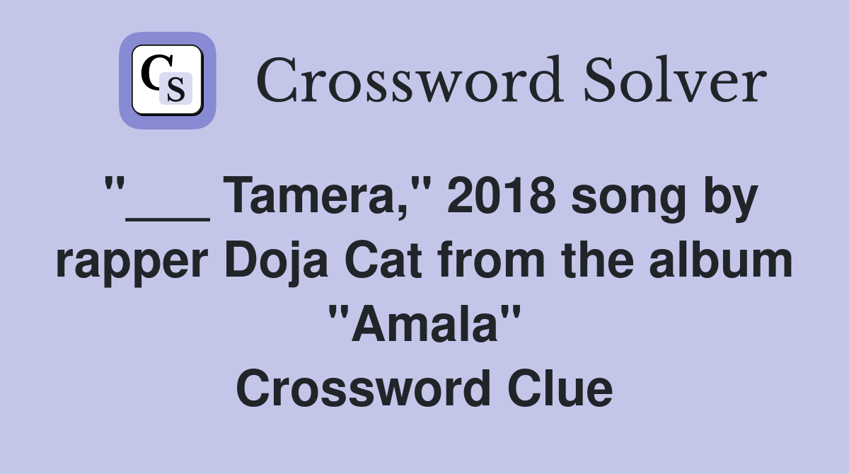 "___ Tamera," 2018 song by rapper Doja Cat from the album "Amala" Crossword Clue