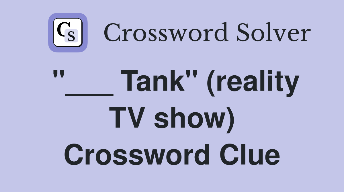 "___ Tank" (reality TV show) Crossword Clue