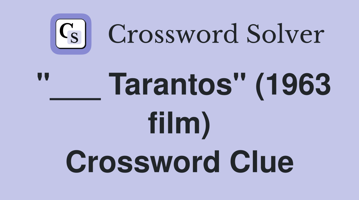 "___ Tarantos" (1963 film) Crossword Clue