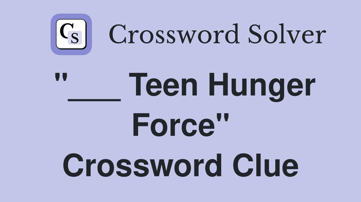 "___ Teen Hunger Force" Crossword Clue