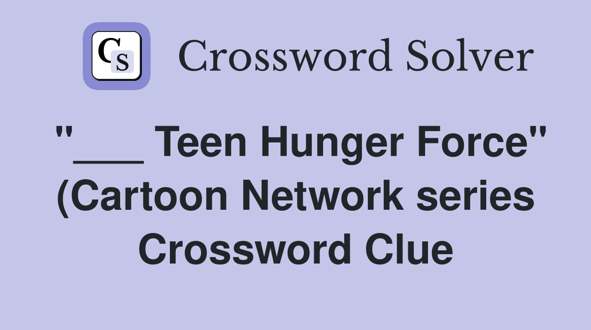 Teen Hunger Force quot (Cartoon Network series) Crossword Clue Answers Teen Hunger Force quot (Cartoon Network series) Crossword Clue Answers