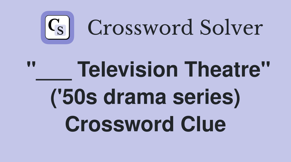 "___ Television Theatre" ('50s drama series) Crossword Clue