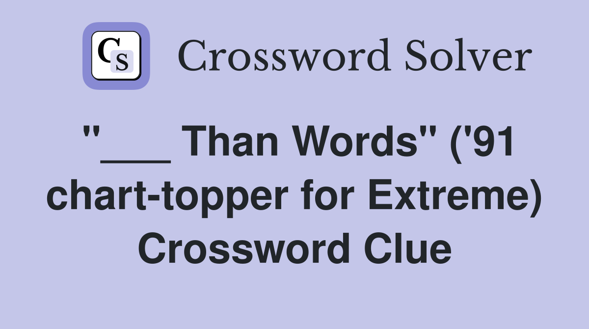 "___ Than Words" ('91 chart-topper for Extreme) Crossword Clue
