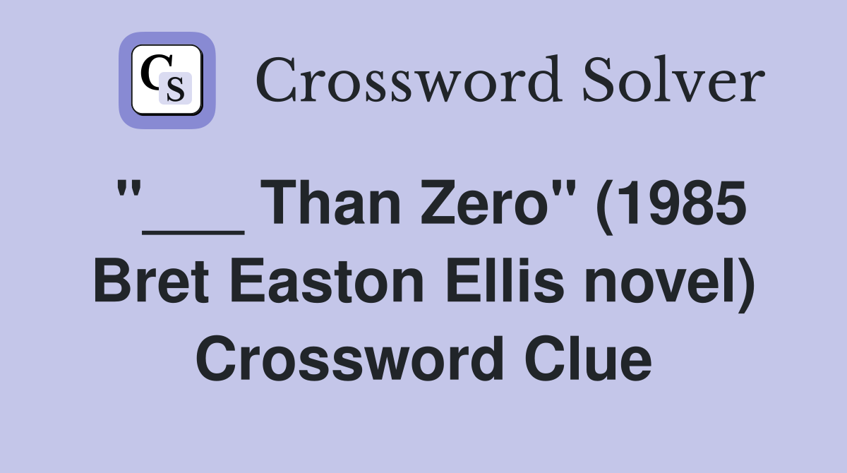 "___ Than Zero" (1985 Bret Easton Ellis novel) Crossword Clue