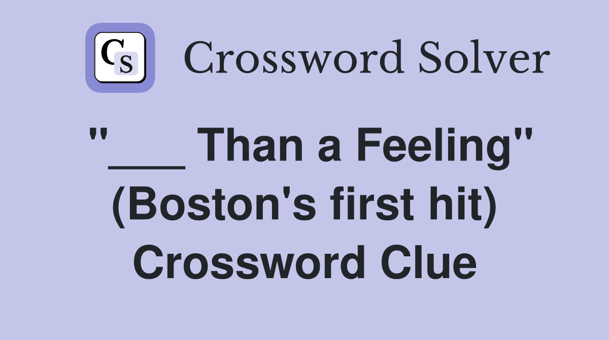 "___ Than a Feeling" (Boston's first hit) Crossword Clue