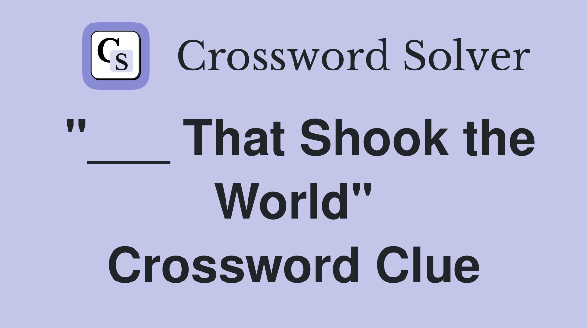 "___ That Shook the World" Crossword Clue