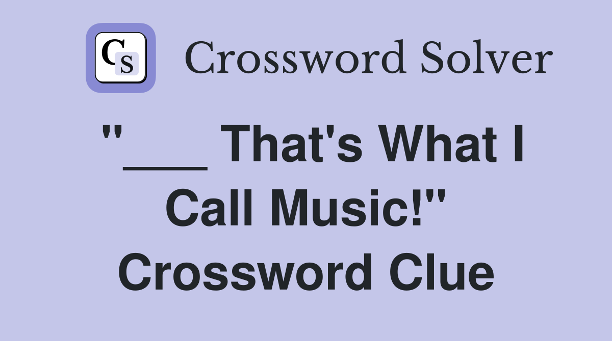 "___ That's What I Call Music!" Crossword Clue