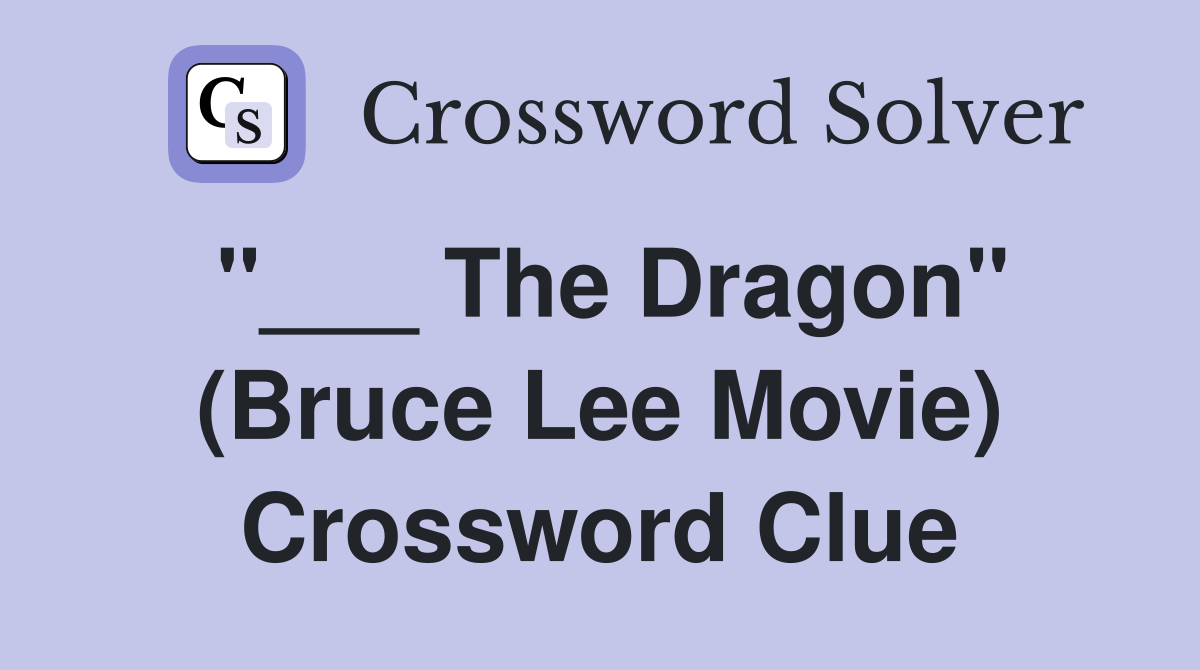 "___ The Dragon" (Bruce Lee Movie) Crossword Clue