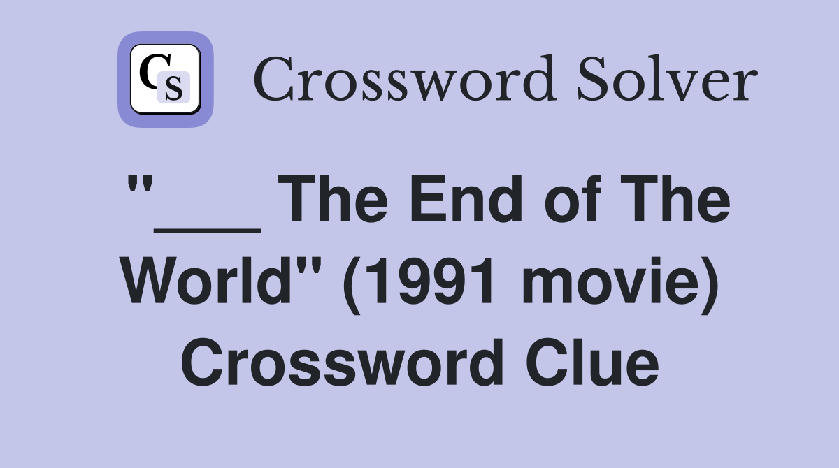 "___ The End of The World" (1991 movie) Crossword Clue