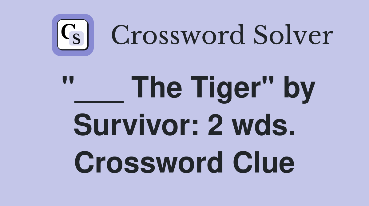 "___ The Tiger" by Survivor: 2 wds. Crossword Clue