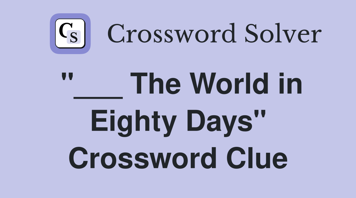 "___ The World in Eighty Days" Crossword Clue