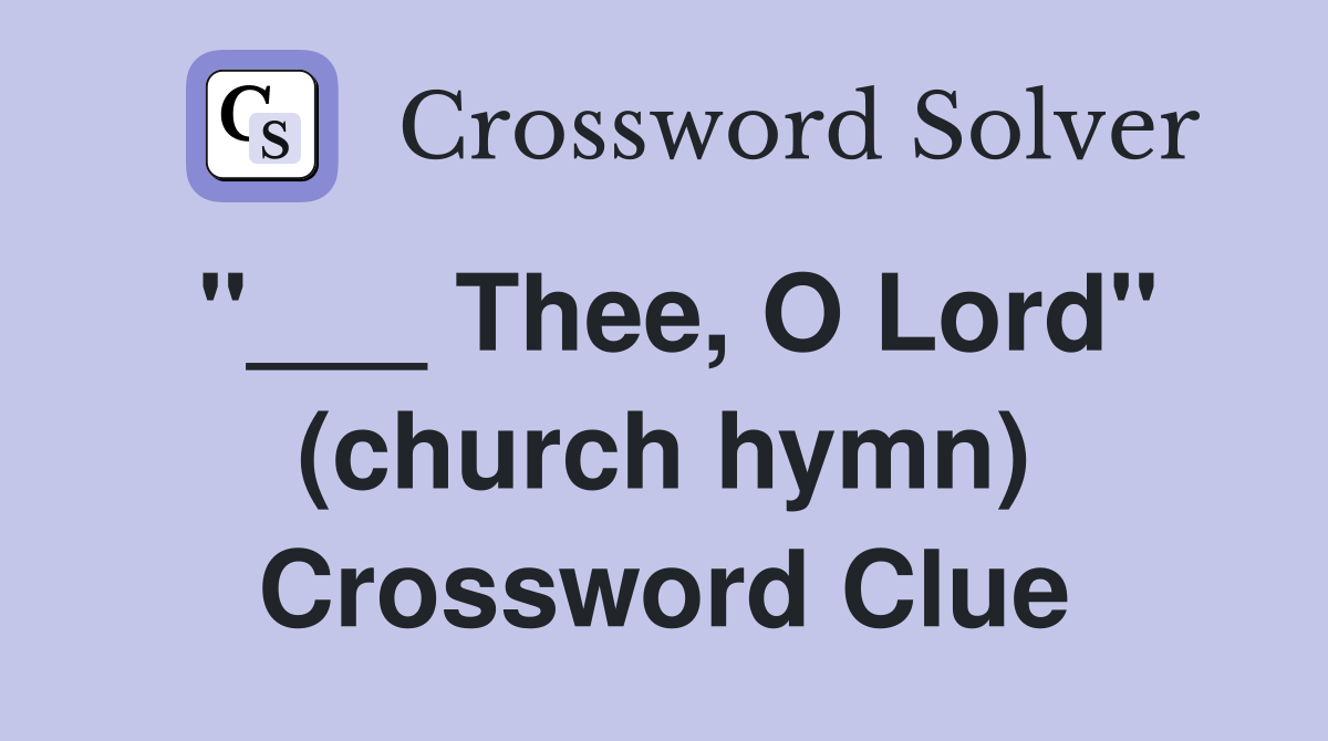 "___ Thee, O Lord" (church hymn) Crossword Clue