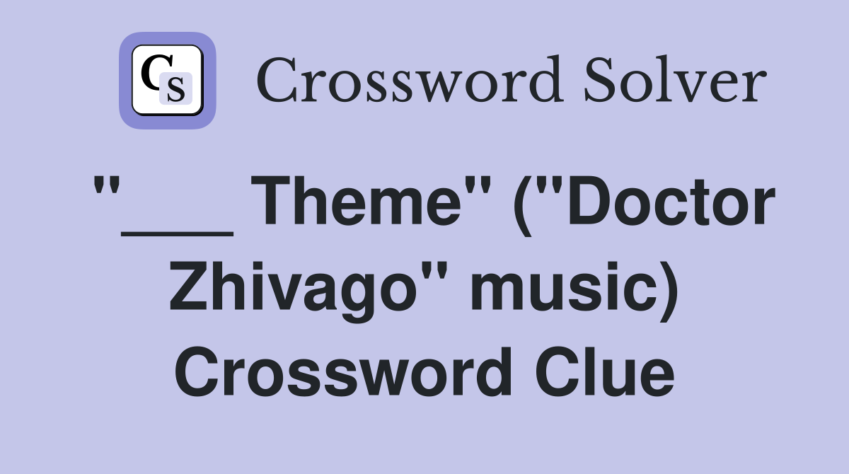 "___ Theme" ("Doctor Zhivago" music) Crossword Clue