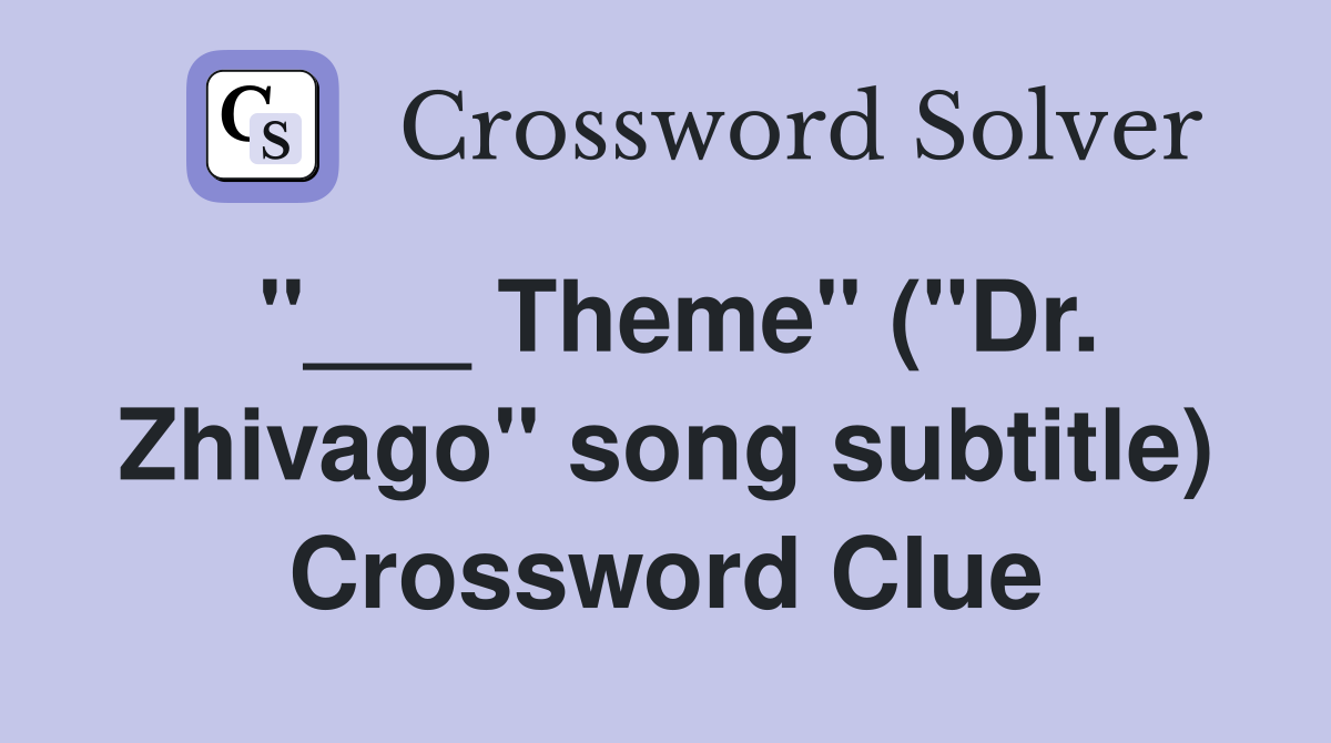 "___ Theme" ("Dr. Zhivago" song subtitle) Crossword Clue