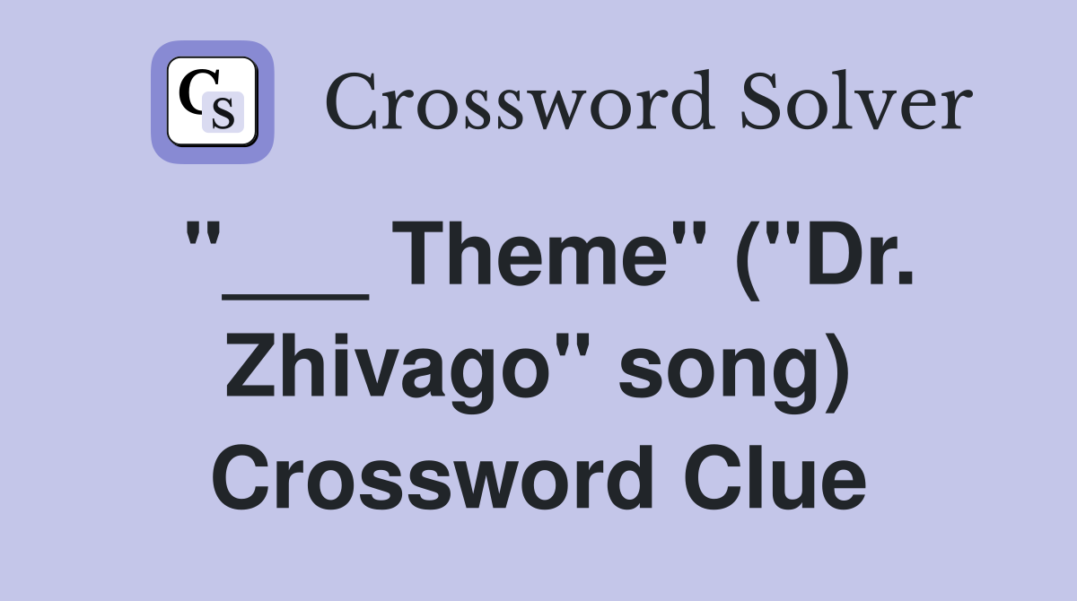 "___ Theme" ("Dr. Zhivago" song) Crossword Clue