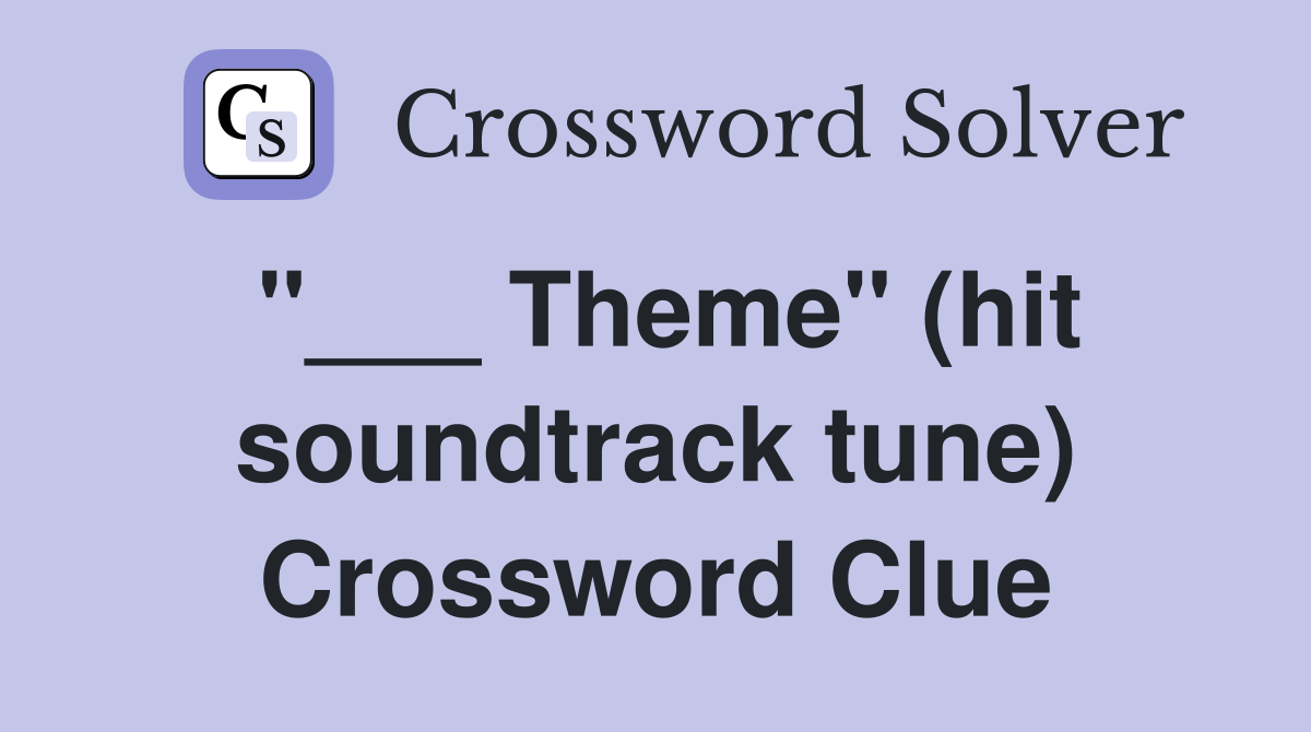 "___ Theme" (hit soundtrack tune) Crossword Clue