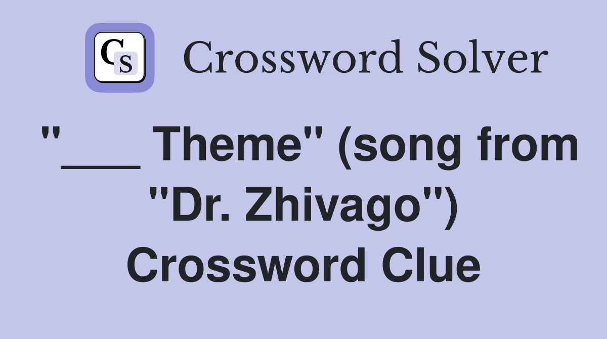 "___ Theme" (song from "Dr. Zhivago") Crossword Clue