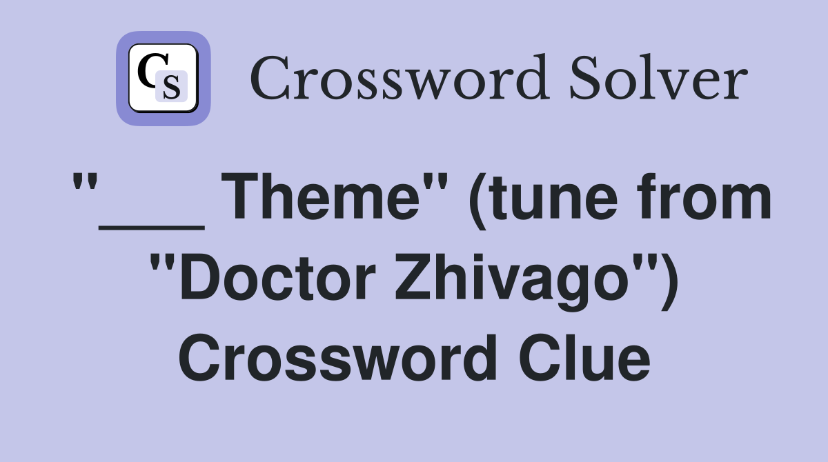 "___ Theme" (tune from "Doctor Zhivago") Crossword Clue