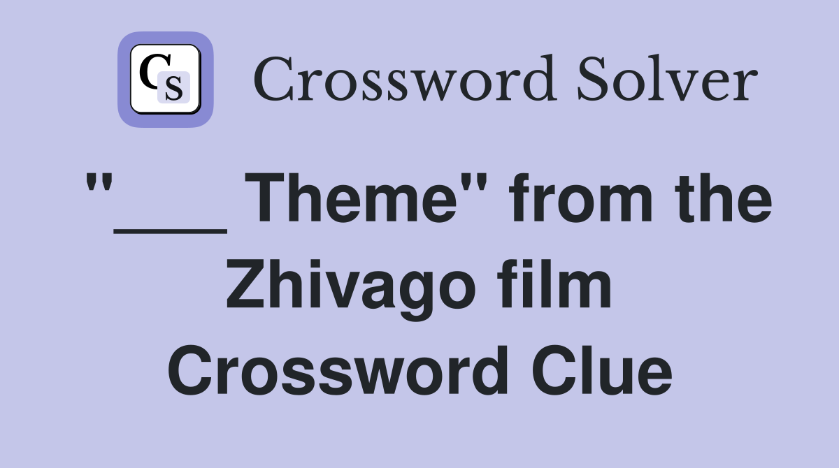 "___ Theme" from the Zhivago film Crossword Clue