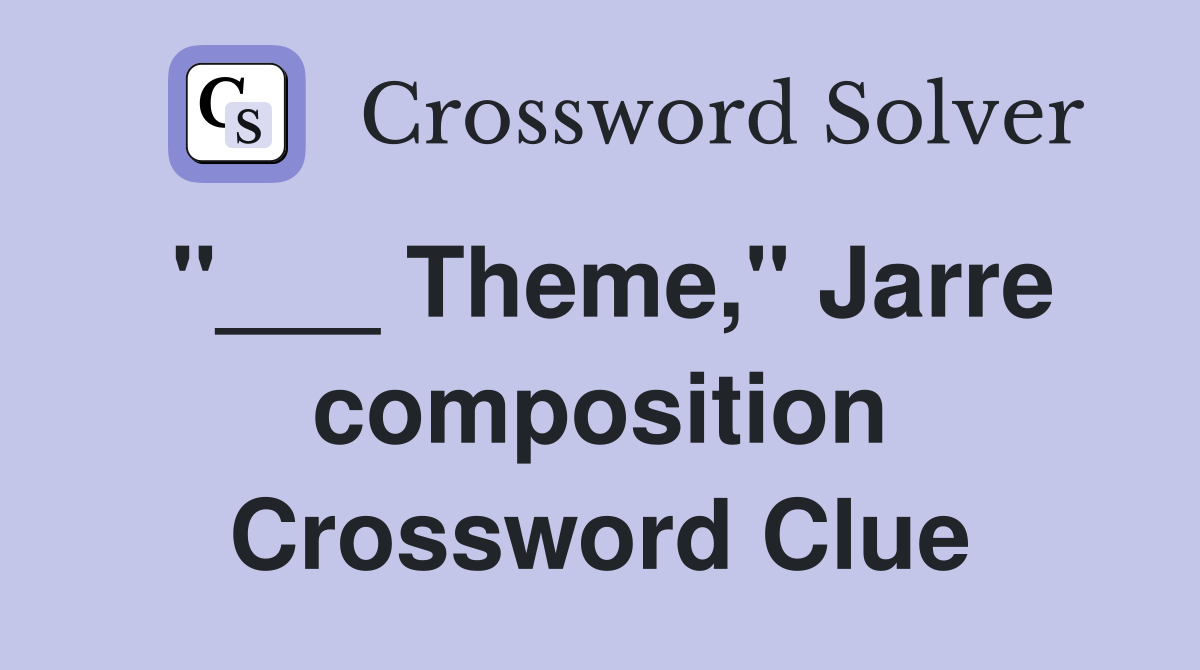 "___ Theme," Jarre composition Crossword Clue