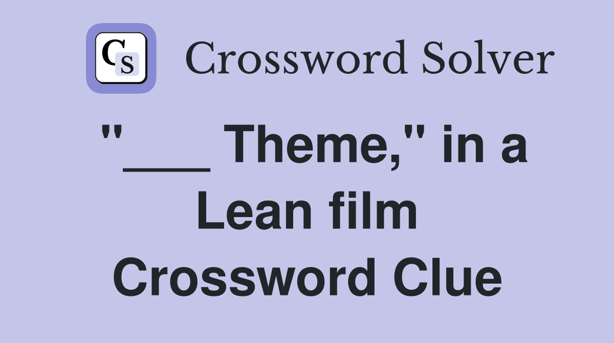 "___ Theme," in a Lean film Crossword Clue