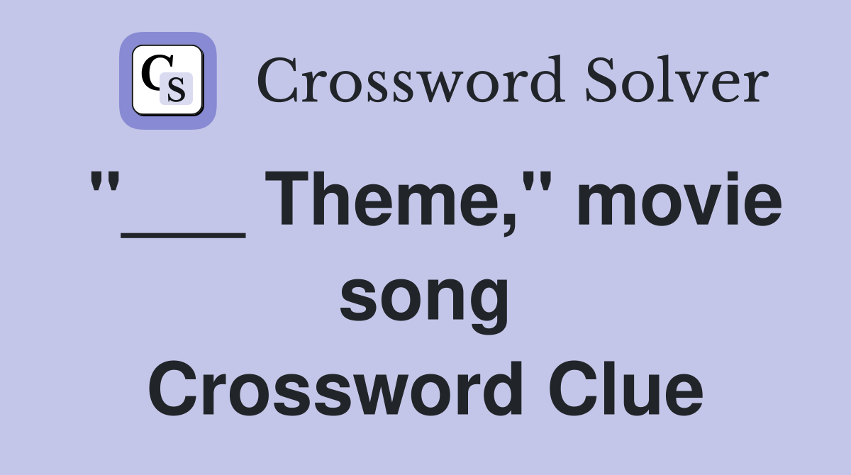 "___ Theme," movie song Crossword Clue