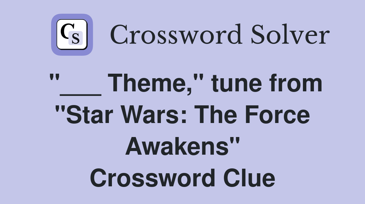 "___ Theme," tune from "Star Wars: The Force Awakens" Crossword Clue