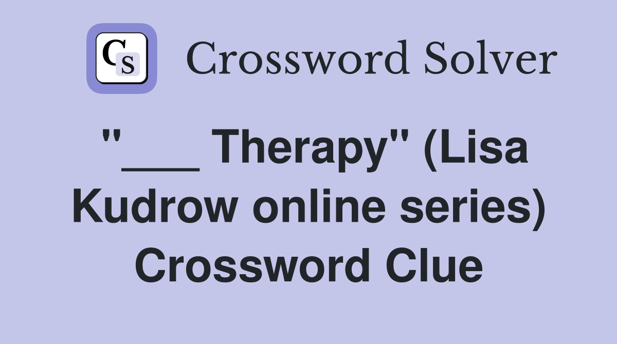 "___ Therapy" (Lisa Kudrow online series) Crossword Clue