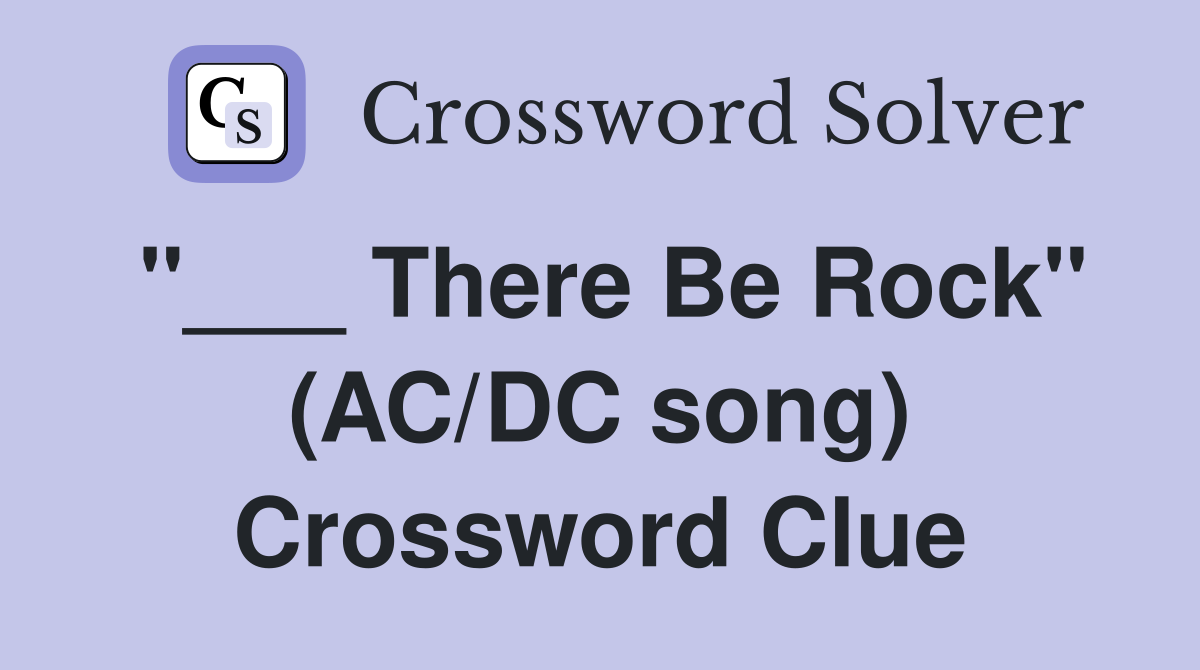 "___ There Be Rock" (AC/DC song) Crossword Clue