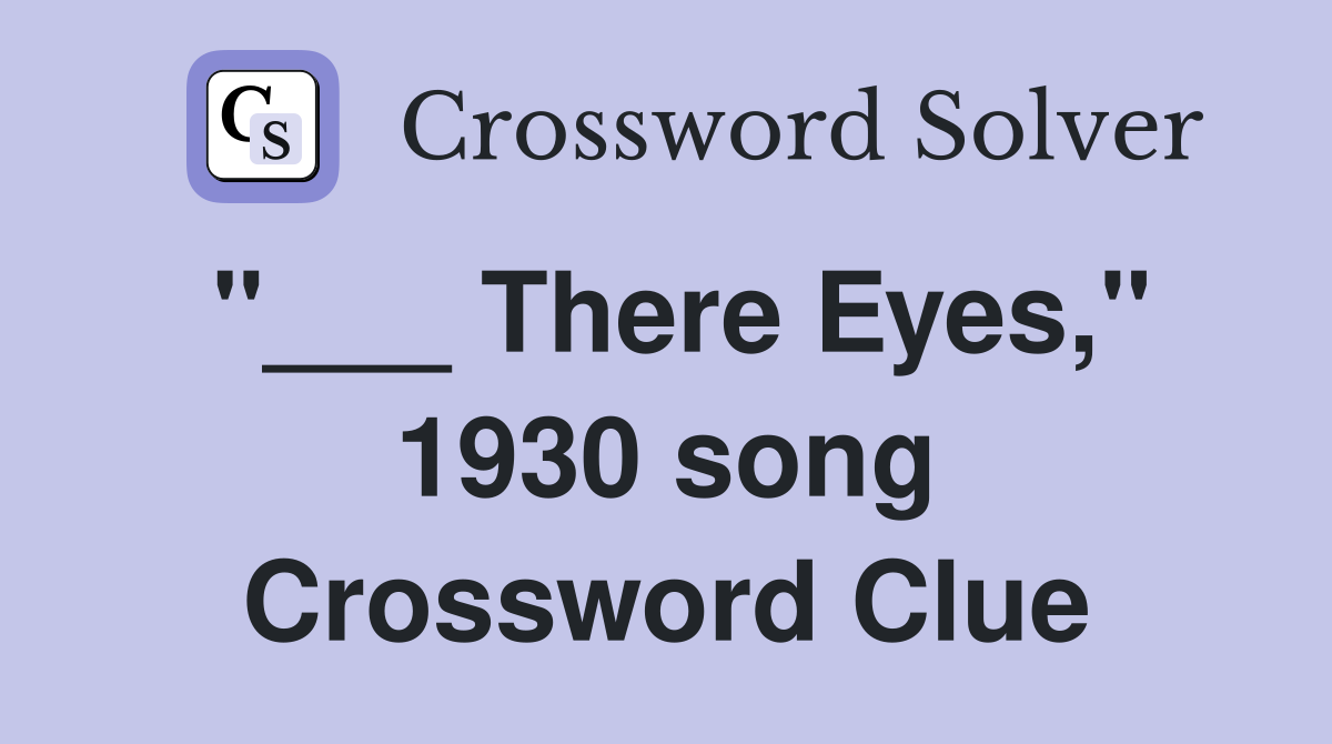 "___ There Eyes," 1930 song Crossword Clue