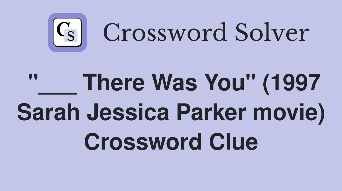 "___ There Was You" (1997 Sarah Jessica Parker movie) Crossword Clue
