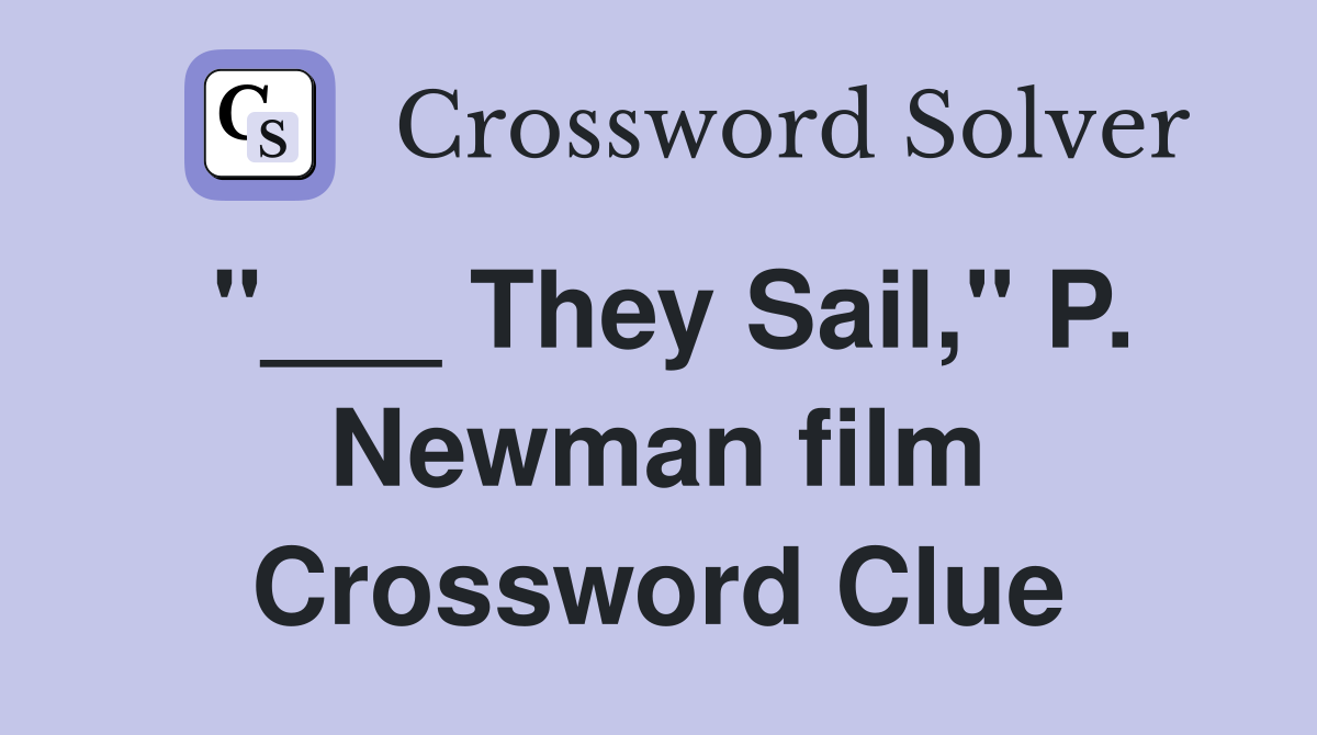 "___ They Sail," P. Newman film Crossword Clue