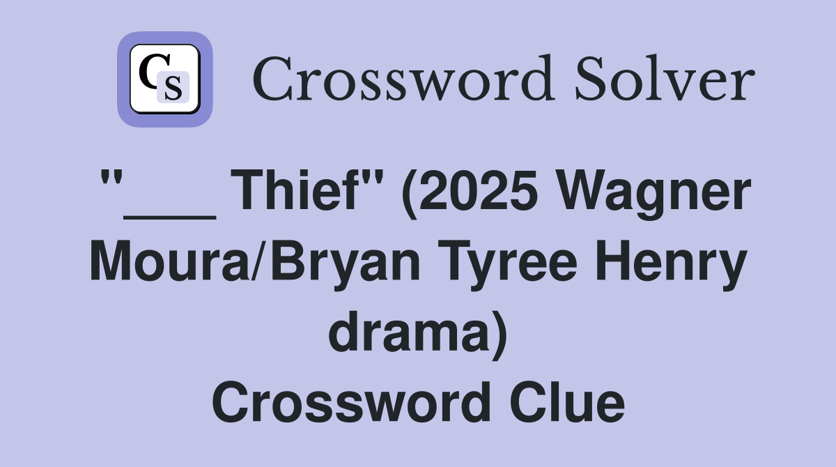 "___ Thief" (2025 Wagner Moura/Bryan Tyree Henry drama) Crossword Clue