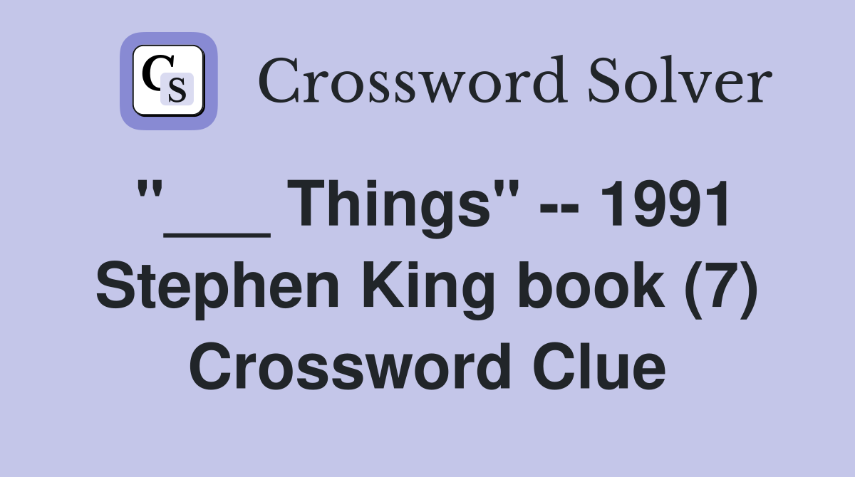 "___ Things" -- 1991 Stephen King book (7) Crossword Clue