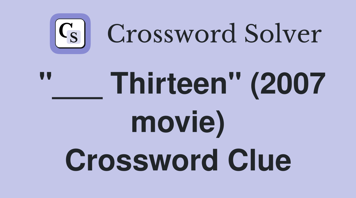 "___ Thirteen" (2007 movie) Crossword Clue
