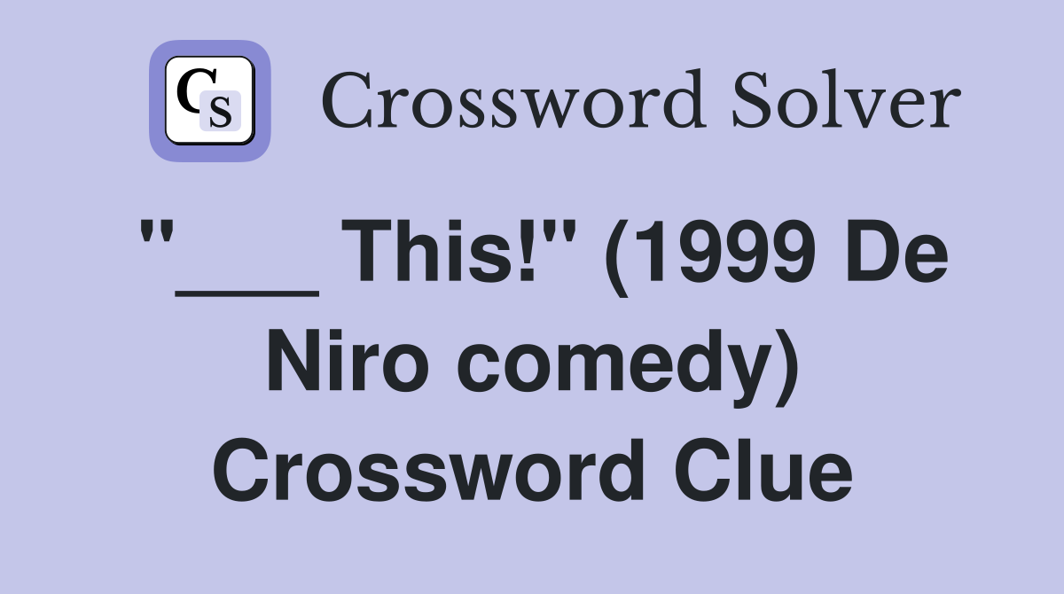 "___ This!" (1999 De Niro comedy) Crossword Clue