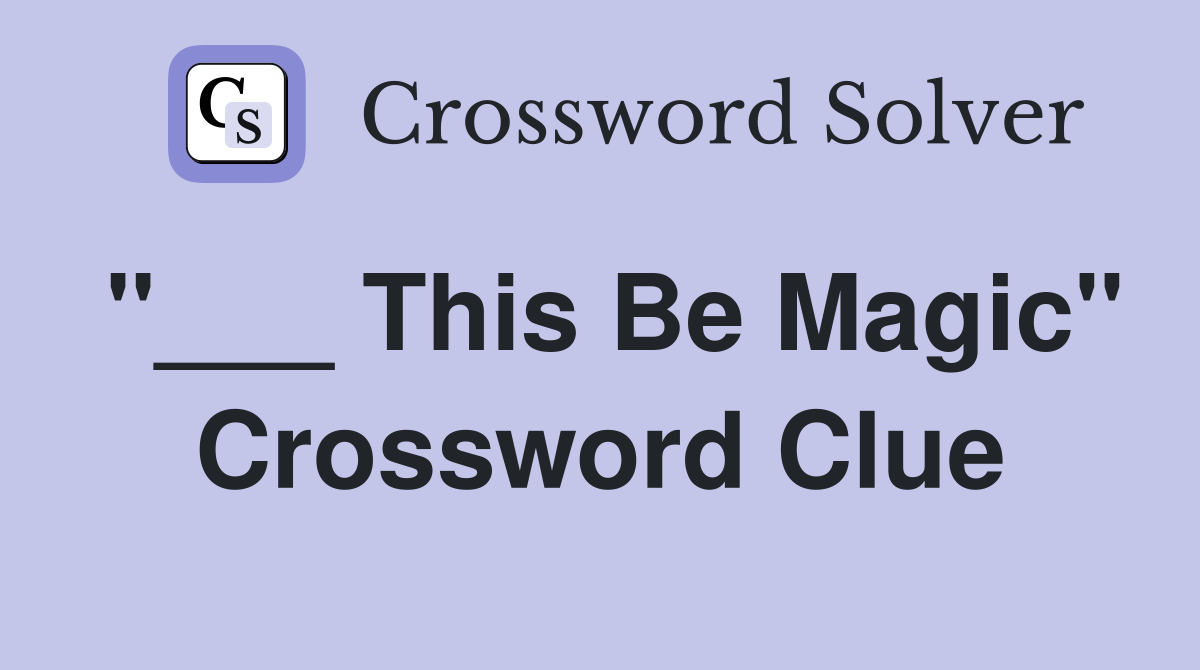 "___ This Be Magic" Crossword Clue