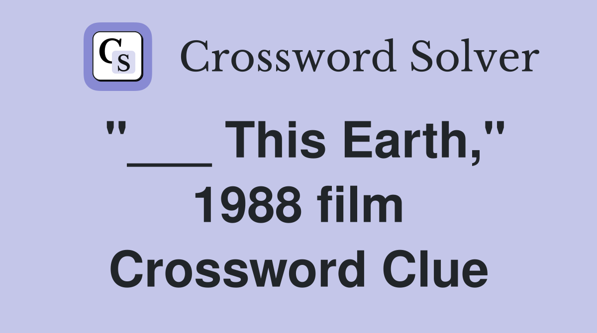 "___ This Earth," 1988 film Crossword Clue