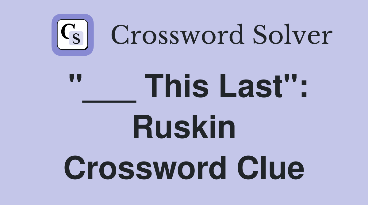 "___ This Last": Ruskin Crossword Clue